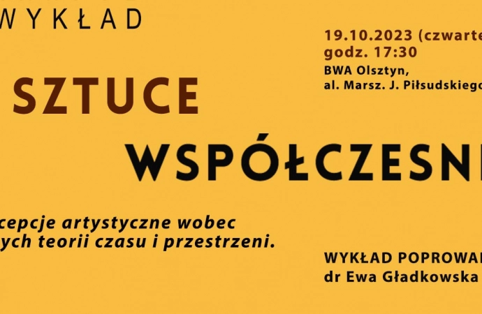 {BWA Galeria Sztuki w Olsztynie zaprasza na spotkanie z cyklu popołudniowych wykładów o sztuce współczesnej.}